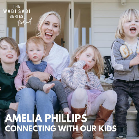 CONNECTING WITH OUR KIDS with Amelia Phillips