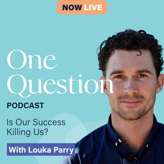 IS OUR SUCCESS KILLING US? with Louka Parry